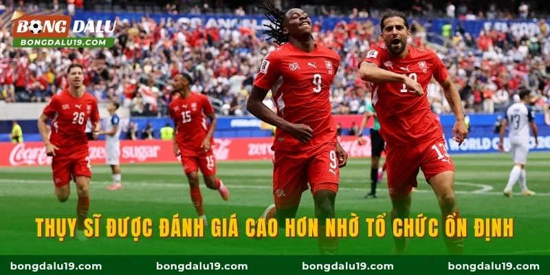 Thụy Sĩ được đánh giá cao hơn nhờ tổ chức ổn định
