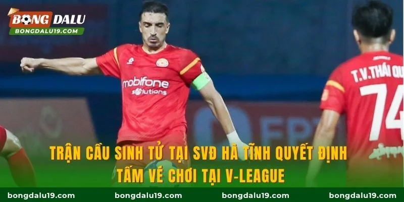 Trận cầu sinh tử tại SVĐ Hà Tĩnh quyết định tấm vé chơi tại V-League