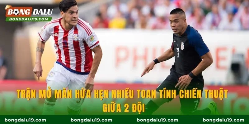 Trận mở màn hứa hẹn nhiều toan tính chiến thuật giữa 2 đội
