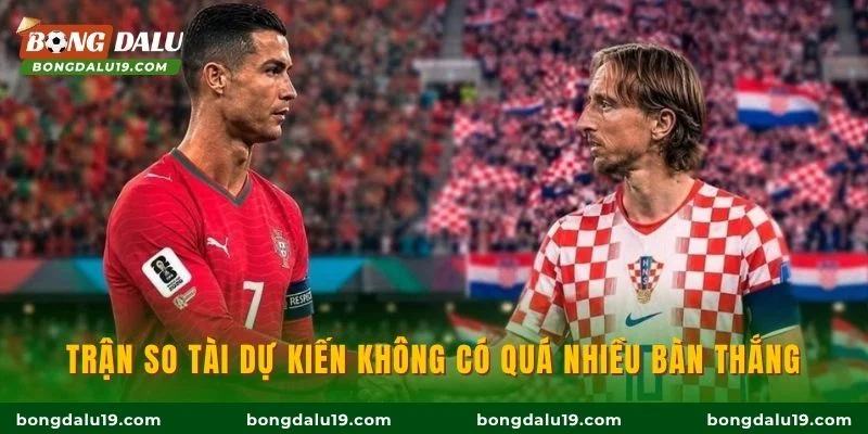 Trận so tài dự kiến không có quá nhiều bàn thắng