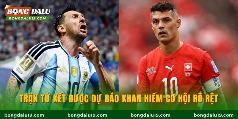 Trận tứ kết được dự báo khan hiếm cơ hội rõ rệt