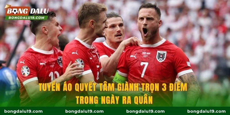 Tuyển Áo quyết tâm giành trọn 3 điểm trong ngày ra quân