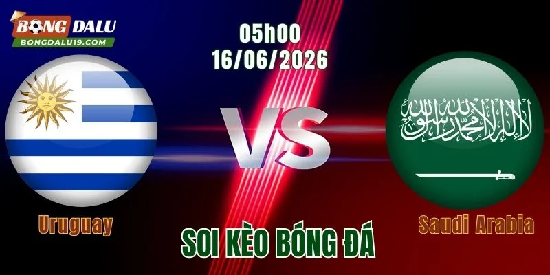 Soi Kèo Uruguay Vs Saudi Arabia, 05h00 Ngày 16/6: Chiến Thắng Không Dễ Dàng